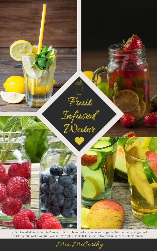 Fruit Infused Water: Vitamin Wasser mit Früchten und Kräutern