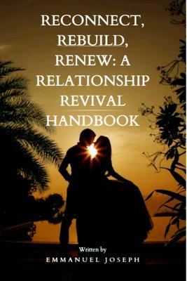 Reconnect Rebuild Renew: A Relationship Revival Handbook