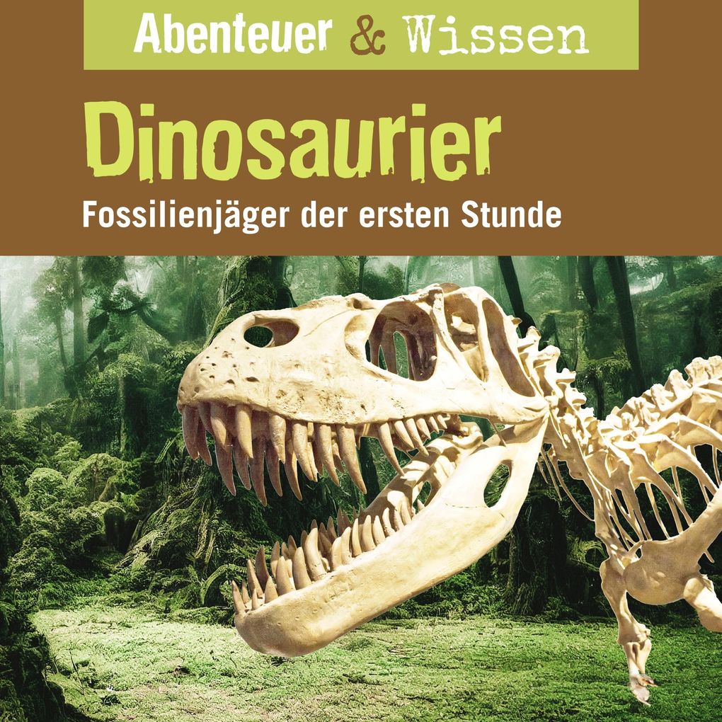 Abenteuer & Wissen Dinosaurier - Fossilienjäger der ersten Stunde