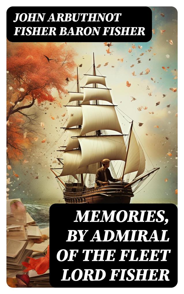 Memories by Admiral of the Fleet Lord Fisher