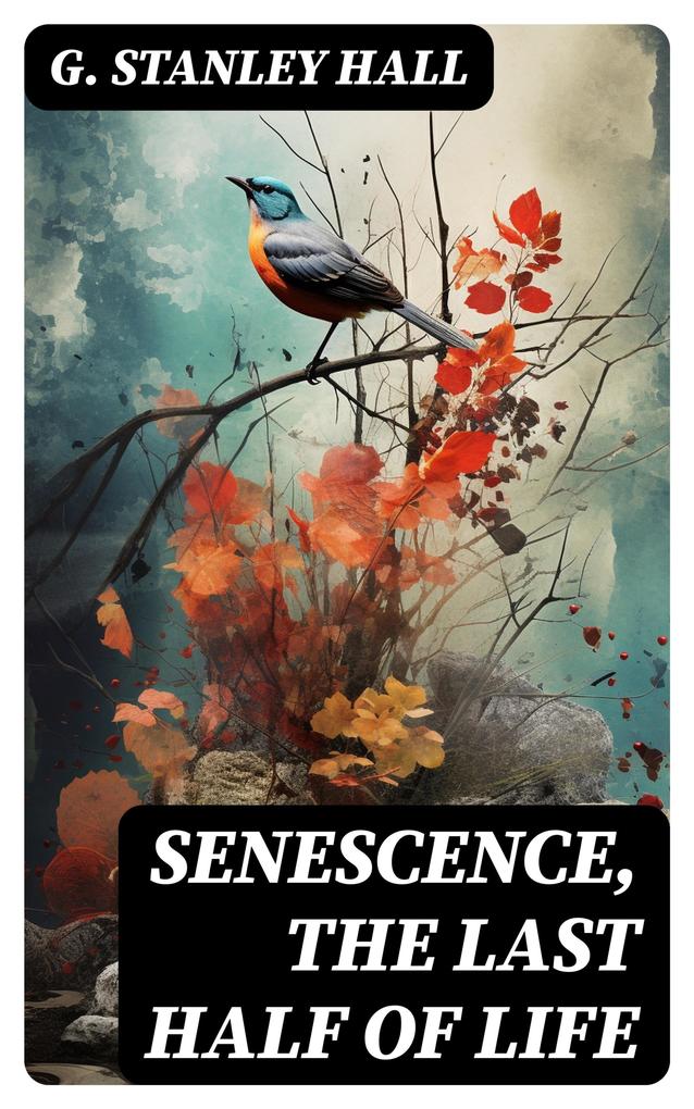 Senescence the Last Half of Life