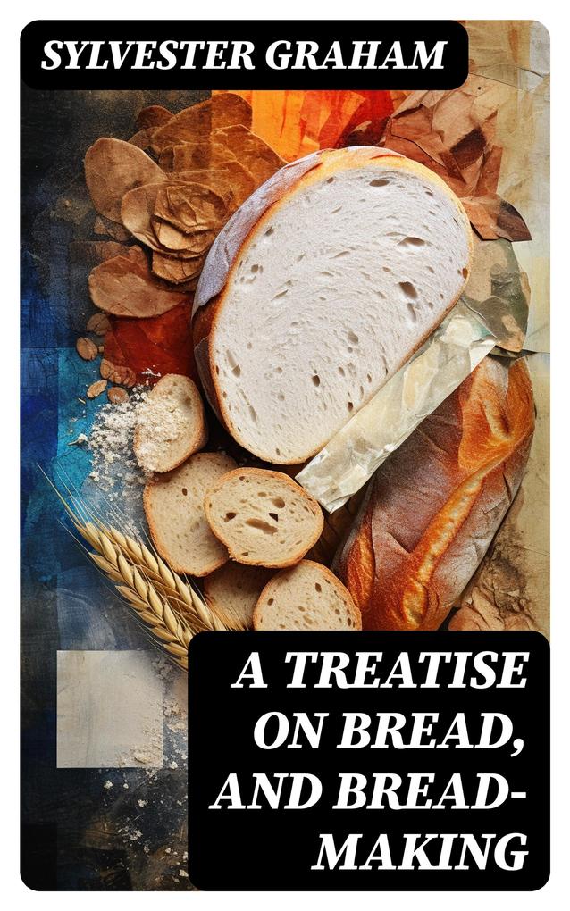 A Treatise on Bread and Bread-making