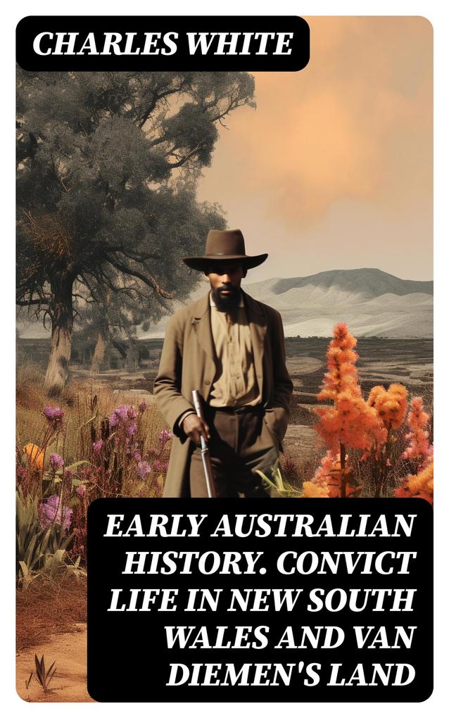 Early Australian History. Convict Life in New South Wales and Van Diemen‘s Land