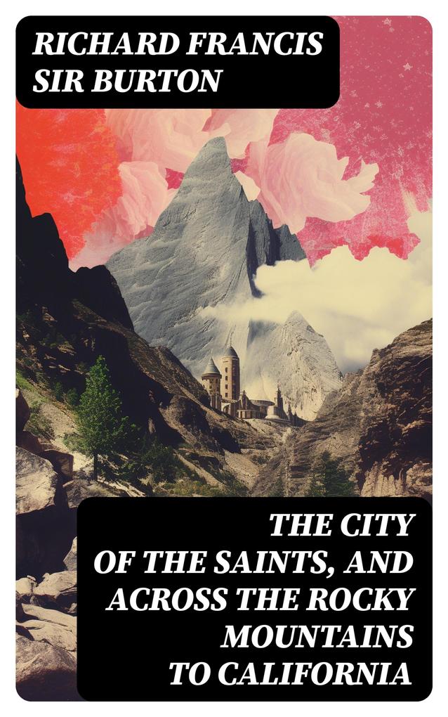 The City of the Saints and Across the Rocky Mountains to California