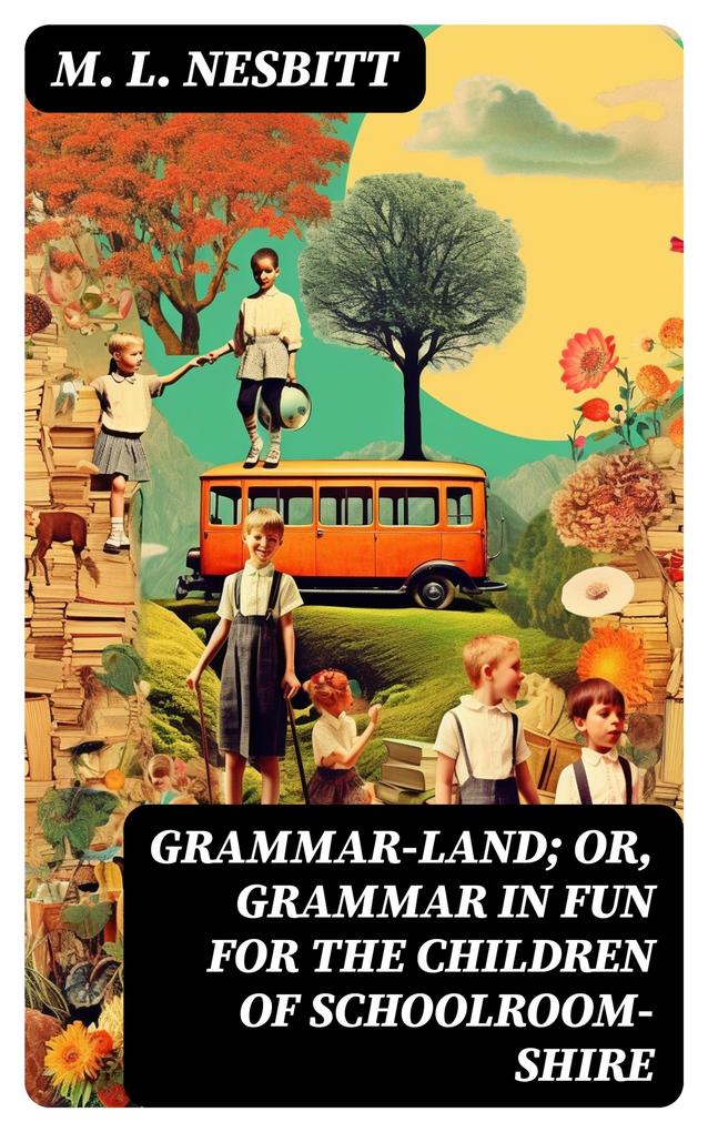 Grammar-land; Or Grammar in Fun for the Children of Schoolroom-shire