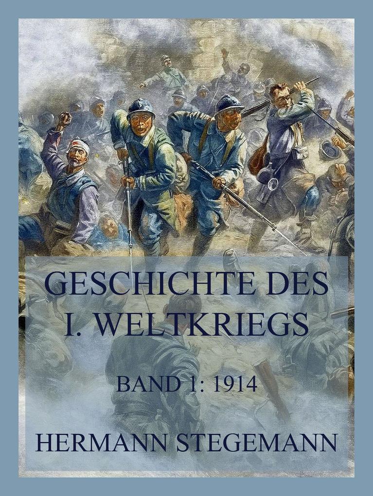 Geschichte des I. Weltkrieges Band 1