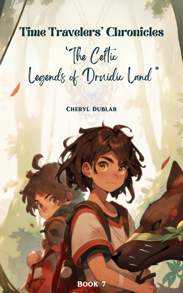 Legends of the Druidic Lands: The Heart of the Forest (Time Travelers‘ Chronicles #7)