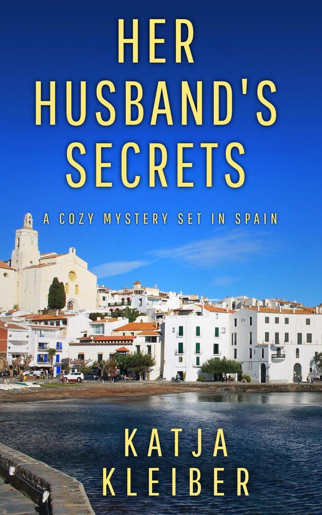 Her Husband's Secrets (Catalonia crime novels - holiday thrills under the southern sun #1)