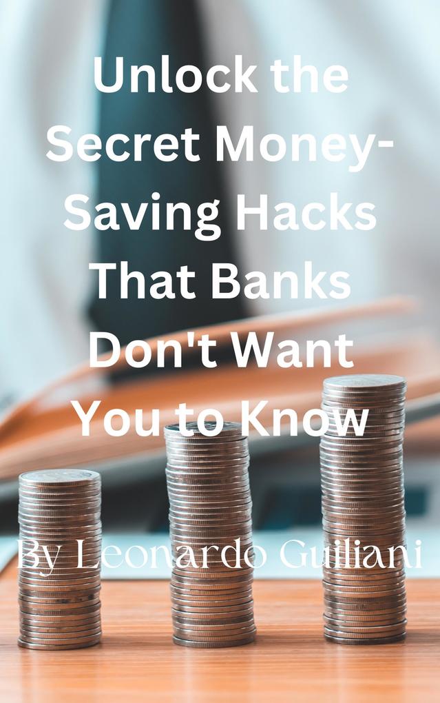 Unlock the Secret Money-Saving Hacks That Banks Don‘t Want You to Know