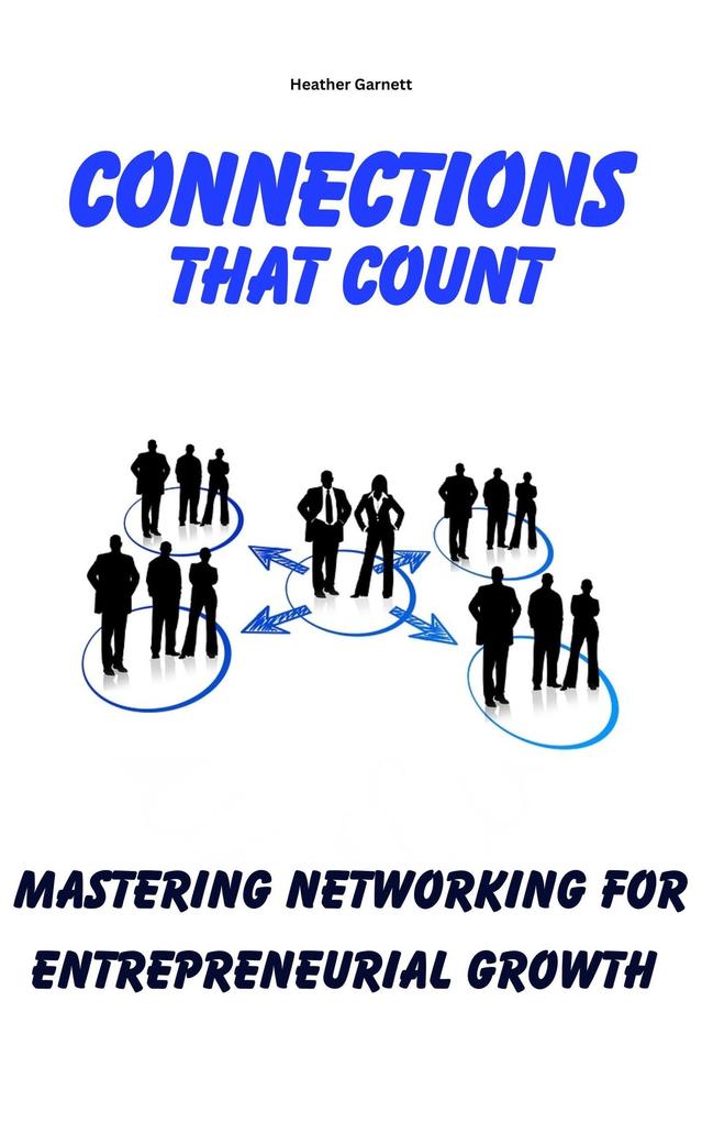 Connections that Count: Mastering Networking for Entrepreneurial Growth