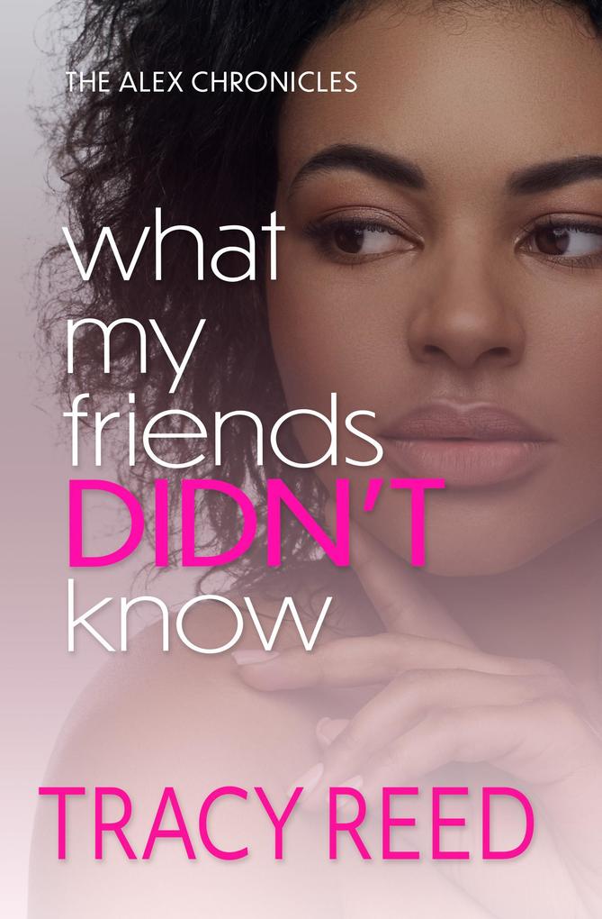 What My Friends Didn‘t Know (The Alex Chronicles #5)