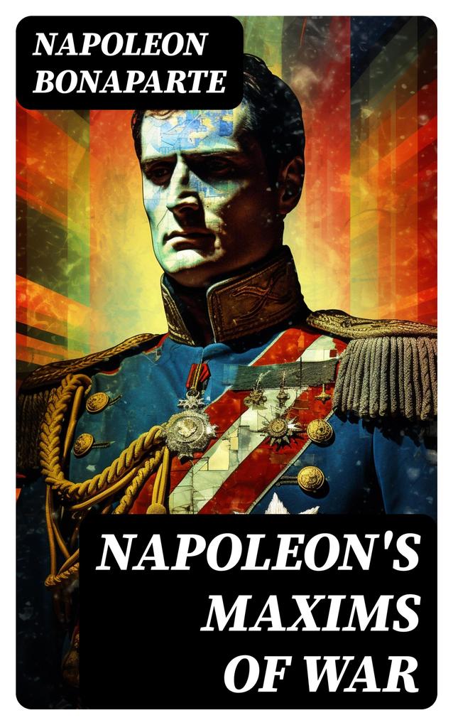 Napoleon‘s Maxims of War