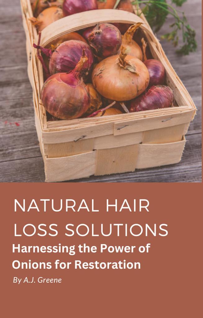 Natural Hair Loss Solutions: Harnessing the Power of Onions for Restoration