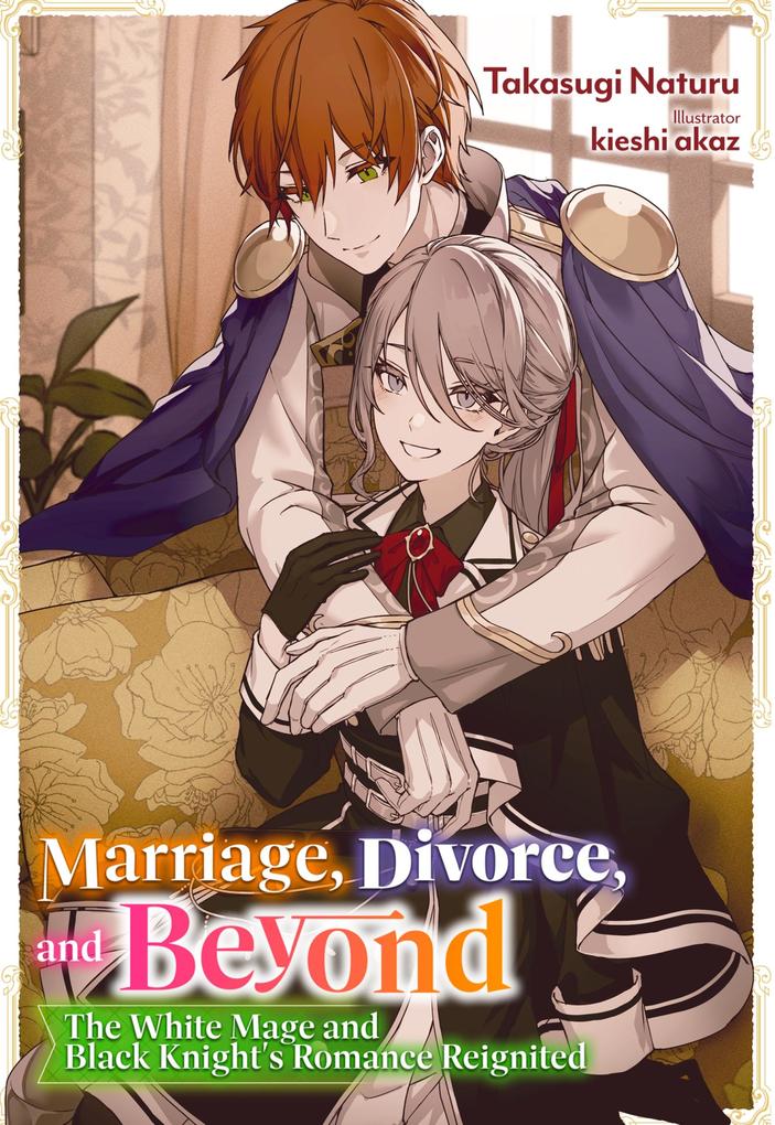 Marriage Divorce and Beyond: The White Mage and Black Knight‘s Romance Reignited Volume 1