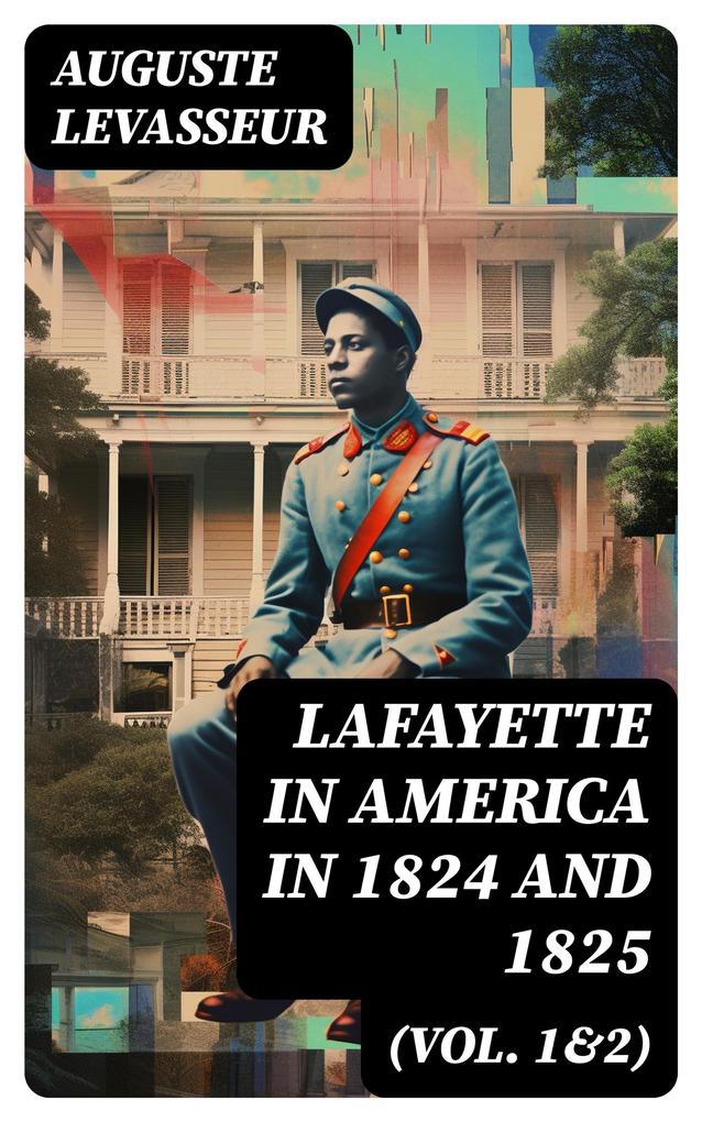 Lafayette in America in 1824 and 1825 (Vol. 1&2)