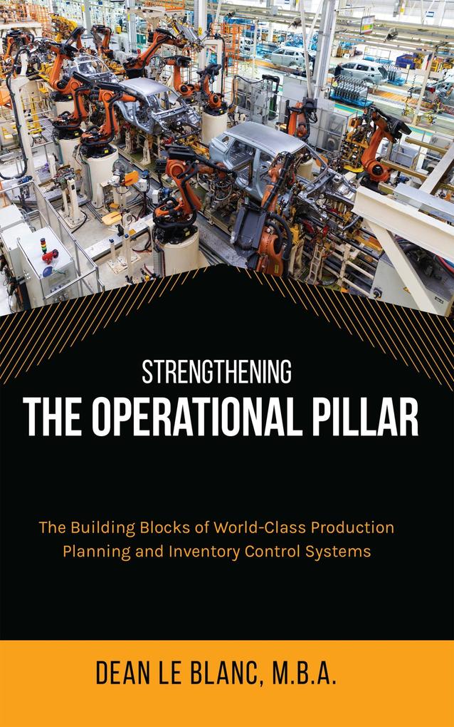 Strengthening the Operational Pillar: The Building Blocks of World-Class Production Planning and Inventory Control Systems