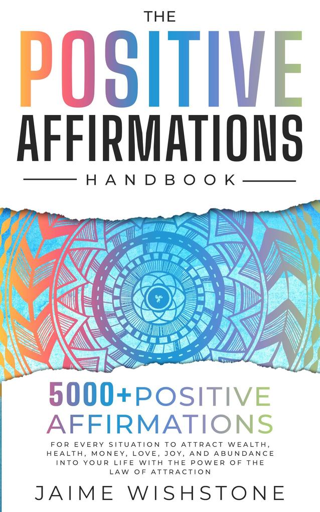 The Positive Affirmation Handbook: 5000+ Positive Thinking & Affirmations for Every Situation In Your Life o Attract Wealth Health  Money Love and Abundance With The Power Of The law of attraction
