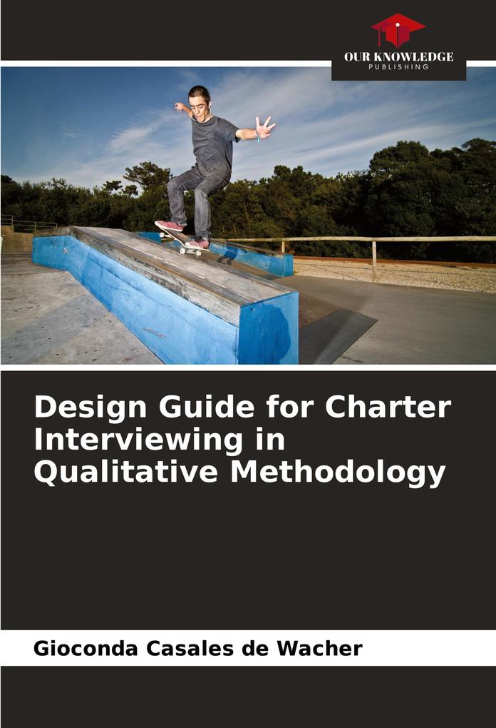 Design Guide for Charter Interviewing in Qualitative Methodology