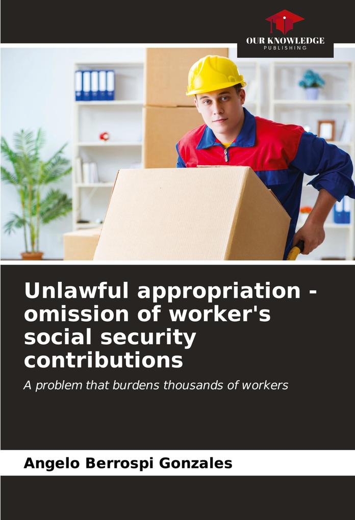 Unlawful appropriation - omission of worker's social security contributions