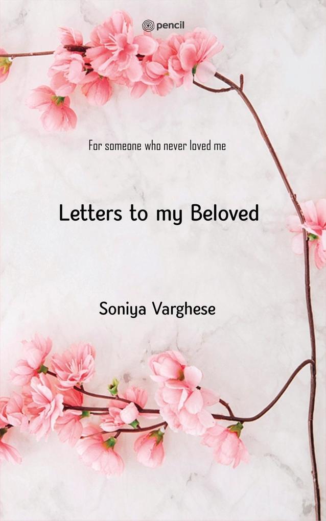 Letters To My Beloved - Soniya Varghese