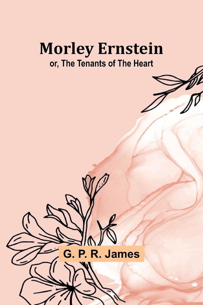 Morley Ernstein; or the Tenants of the Heart