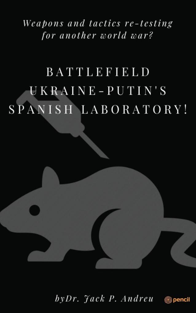 Battlefield Ukraine-Putin‘s Spanish Laboratory!