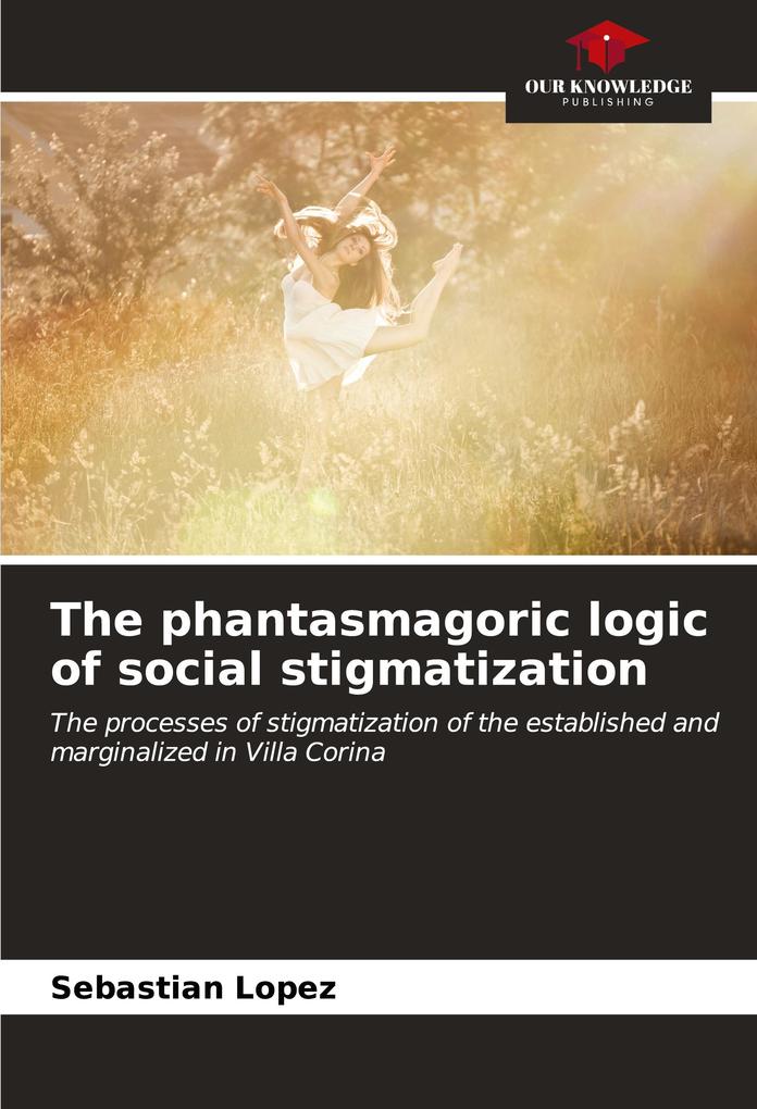 The phantasmagoric logic of social stigmatization