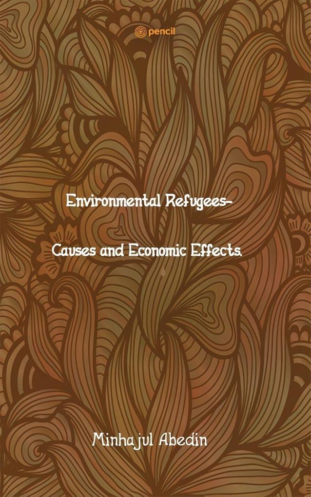 Environmental Refugees- Causes and Economic Effects.