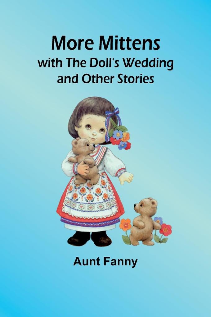 More Mittens; with The Doll's Wedding and Other Stories