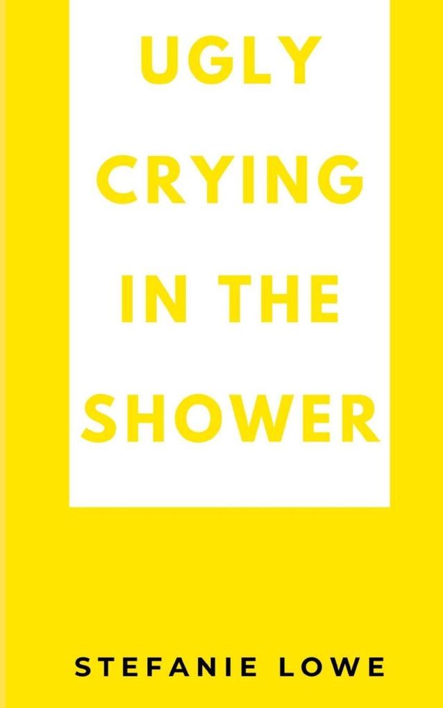 Ugly Crying in the Shower