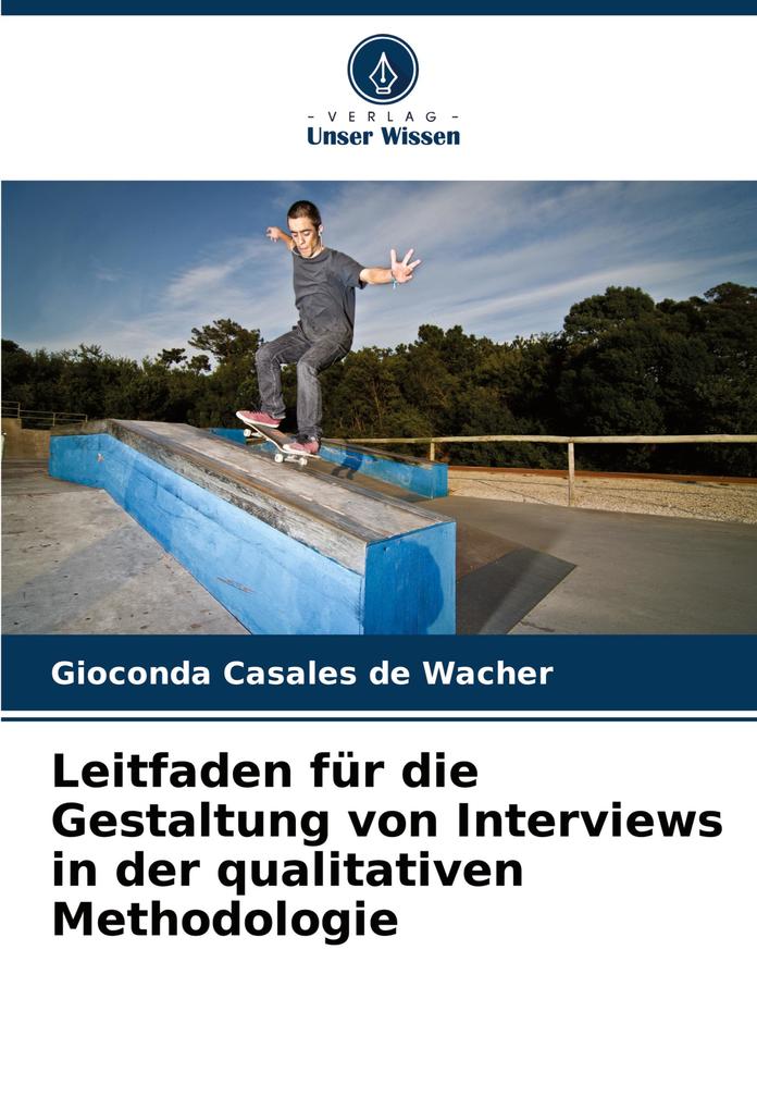 Leitfaden für die Gestaltung von Interviews in der qualitativen Methodologie