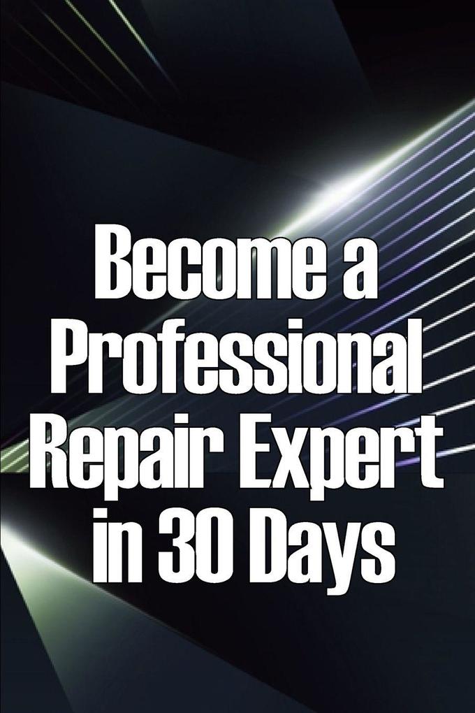 Become a Professional Repair Expert in 30 Days