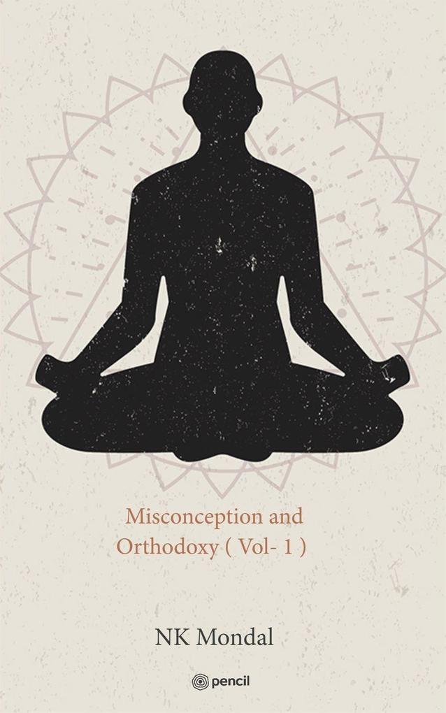 Misconception and Orthodoxy ( Vol- 1 )