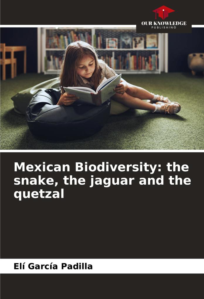 Mexican Biodiversity: the snake the jaguar and the quetzal