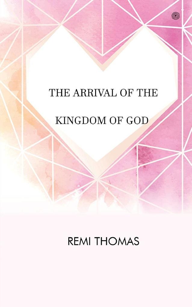 THE ARRIVAL OF THE KINGDOM OF GOD