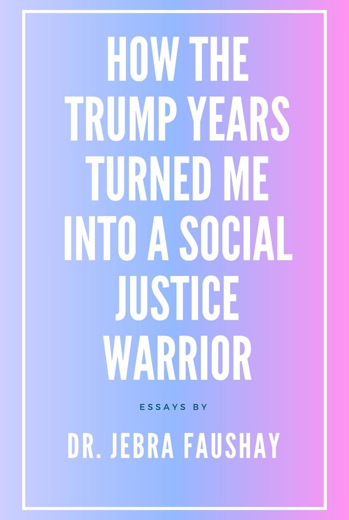 How The Trump Years Turned Me Into A Social Justice Warrior