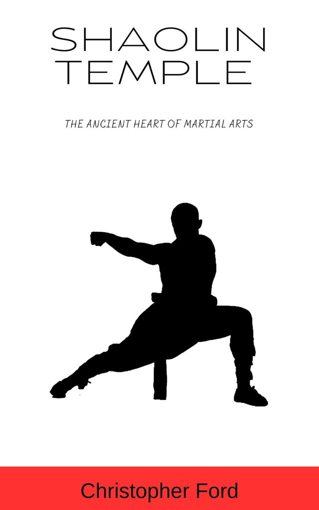 Shaolin Temple: The Ancient Heart of Martial Arts (The Martial Arts Collection)