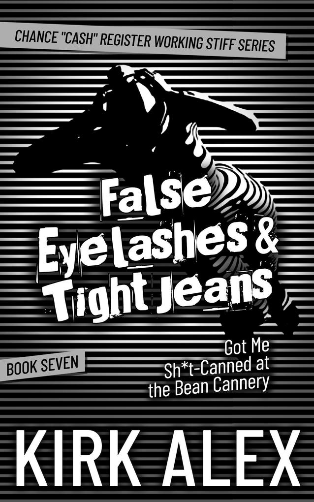 False Eyelashes & Tight Jeans Got Me Sh*t-Canned at the Bean Cannery (Chance Cash Register Working Stiff series #7)