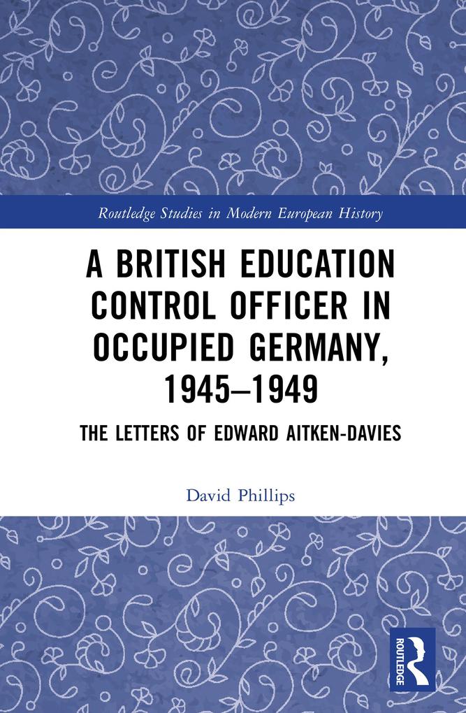 A British Education Control Officer in Occupied Germany 1945-1949