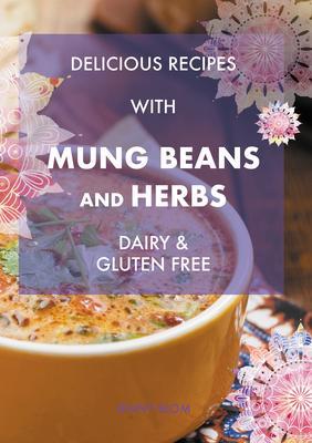 Delicious Recipes With Mung Beans and Herbs Dairy & Gluten Free
