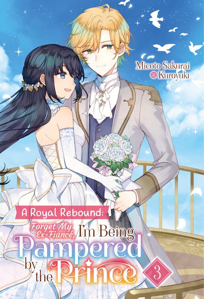A Royal Rebound: Forget My Ex-Fiancé I‘m Being Pampered by the Prince! Volume 3