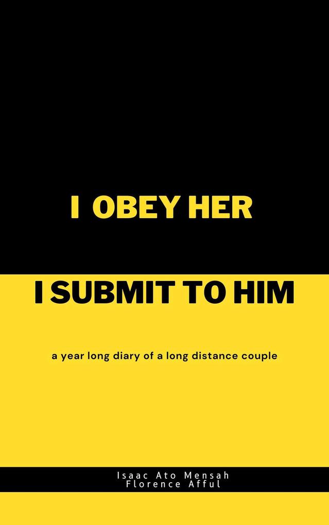 I Obey Her I Submit to Him: A Year Long Diary of A Long Distance Couple