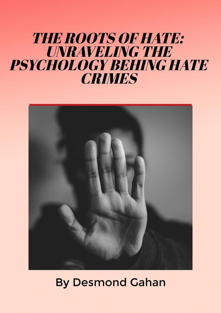 The Roots of Hate: Unraveling the Psychology behind Hate Crimes