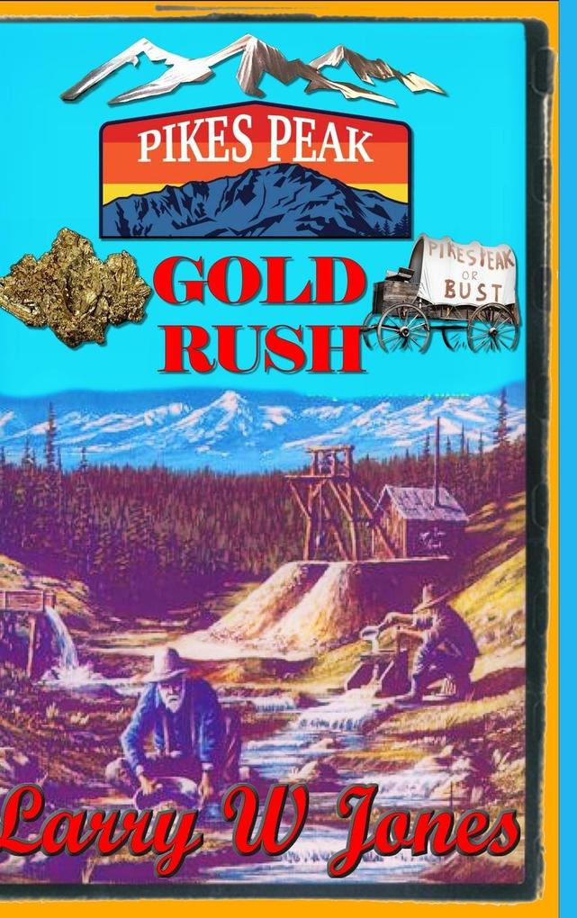 Pike‘s Peak Gold Rush - One Miner‘s Account