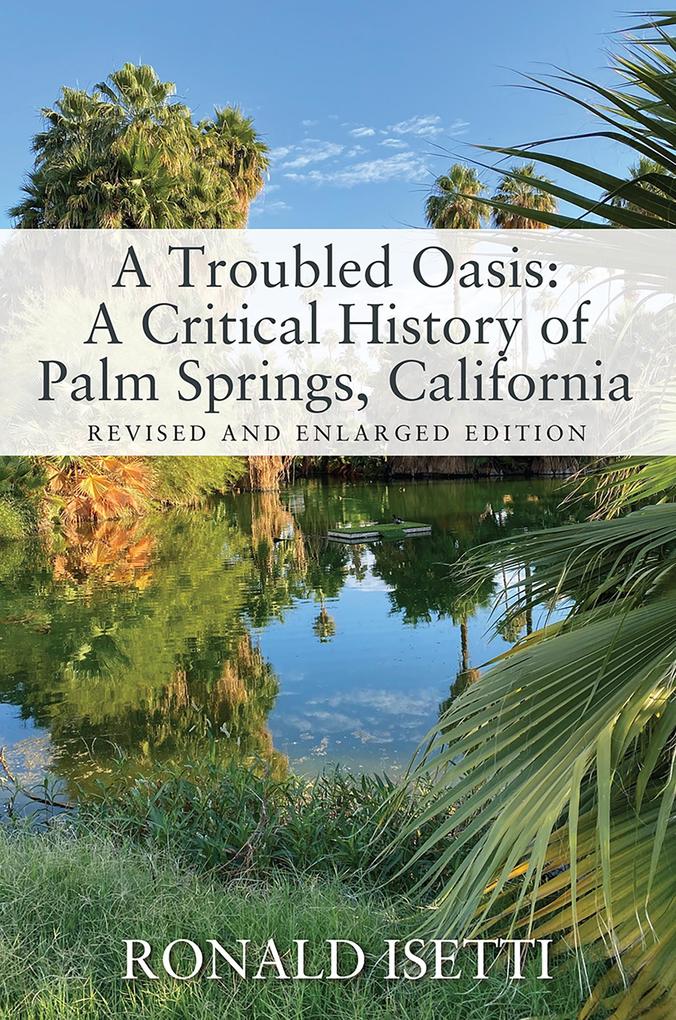 A Troubled Oasis: A Critical History of Palm Springs California