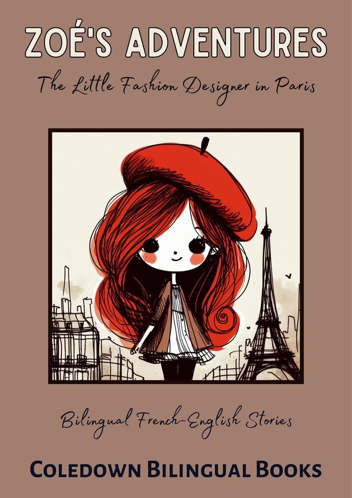 Zoé‘s Adventures The Little Fashion er in Paris: Bilingual French-English Stories