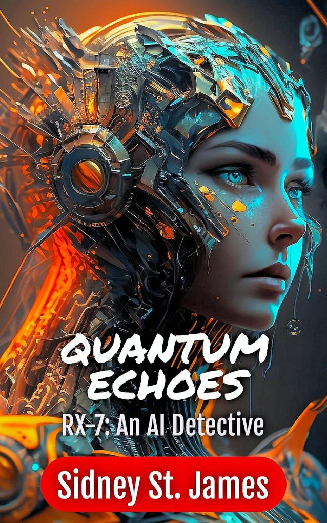 Quantum Echoes - RX-7: An AI Detective (Time Travel Series #1)