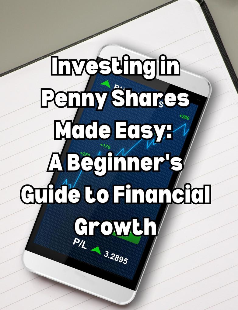 Investing in Penny Shares Made Easy A Beginner‘s Guide to Financial Growth