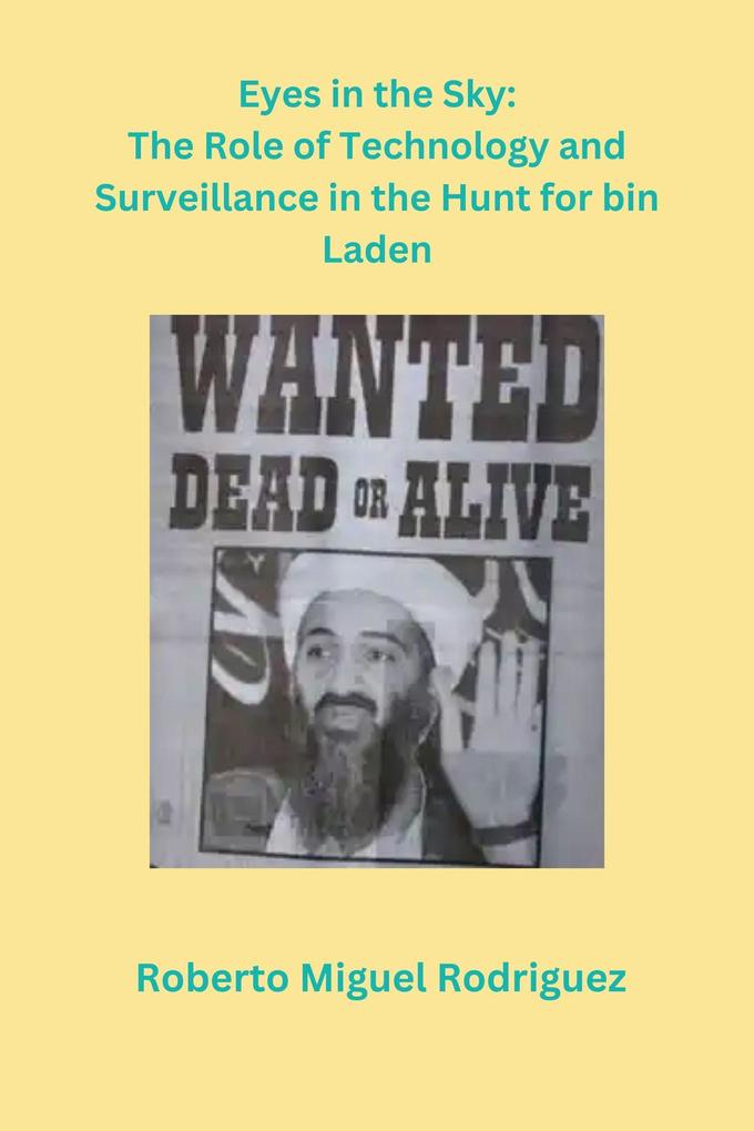 Eyes sin the Sky: The Role of Technology and Surveillance in the Hunt for bin Laden