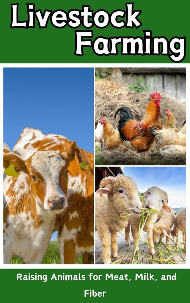 Livestock Farming : Raising Animals for Meat Milk and Fiber